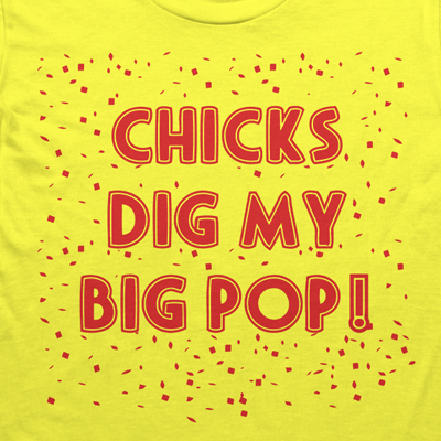 Chicks Dig My Big Pop